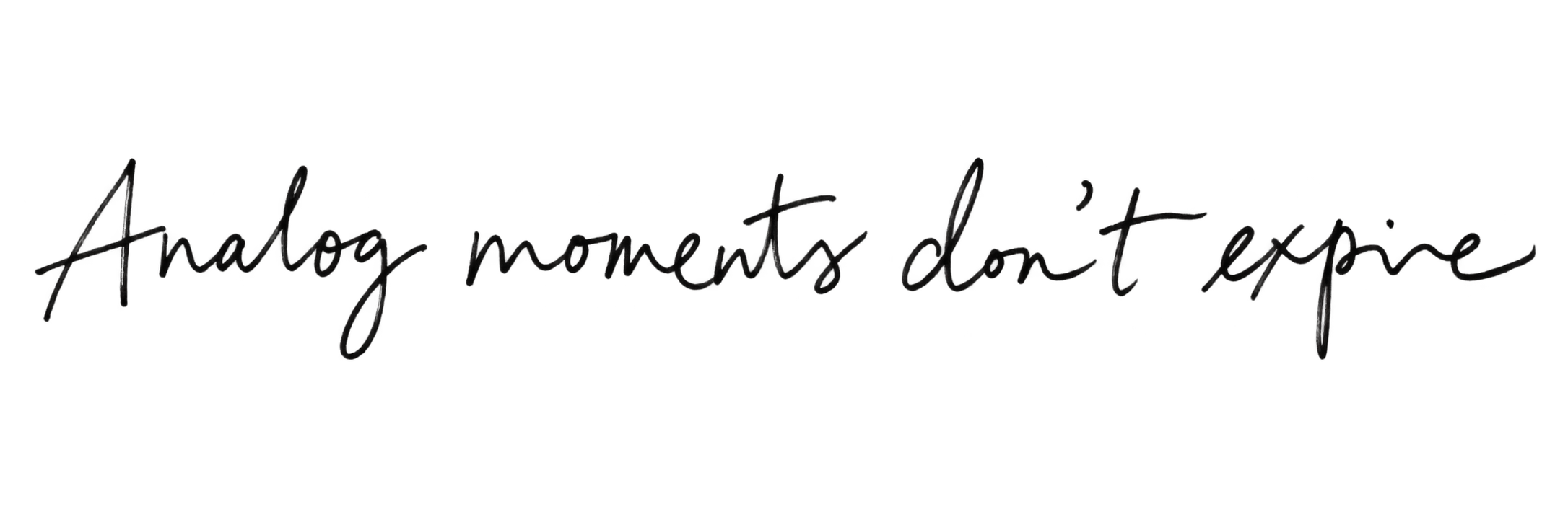 Odręczny napis: Analog moments don't expire